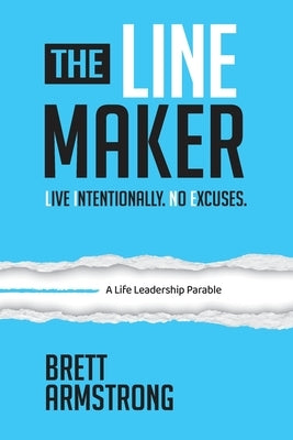 The Line Maker: Live Intentionally. No Excuses by Armstrong, Brett
