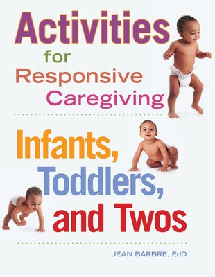 Activities for Responsive Caregiving: Infants, Toddlers, and Twos Paperback Redleaf Press