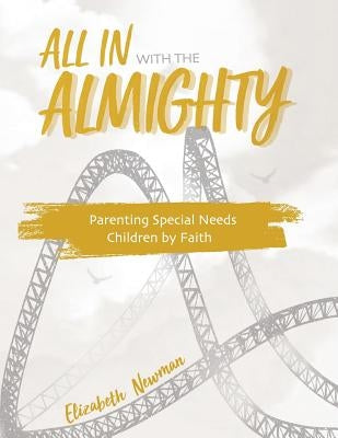 All in with the Almighty: Parenting Special Needs Children by Faith Paperback Elizabeth Newman
