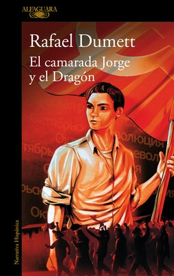El Camarada Jorge Y El Dragón / Comrade Jorge and the Dragon by Dumett, Rafael