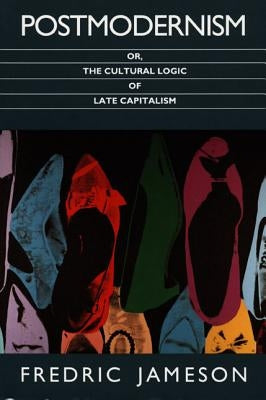 Postmodernism, or, The Cultural Logic of Late Capitalism Paperback Duke University Press