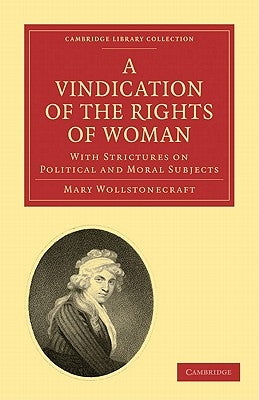 A Vindication of the Rights of Woman: With Strictures on Political and Moral Subjects Paperback Cambridge University Press