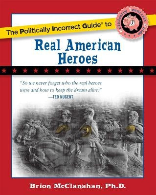 The Politically Incorrect Guide to Real American Heroes Paperback Regnery Publishing