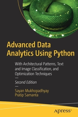 Advanced Data Analytics Using Python: With Architectural Patterns, Text and Image Classification, and Optimization Techniques Paperback Apress
