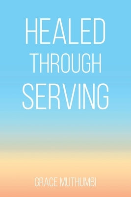 Healed Through Serving Paperback Christian Faith