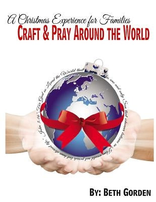 Craft and Pray Around the World: A Christmas Experience for Families Paperback Createspace Independent Publishing Platform