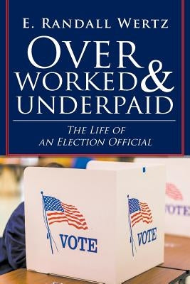 Overworked & Underpaid: The Life of an Election Official Paperback Covenant Books