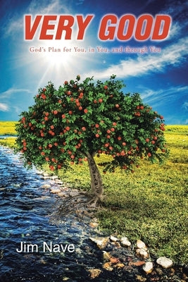 Very Good: God's Plan for You, in You, and through You Bible Christian Faith Publishing