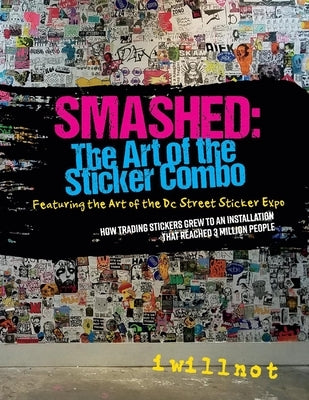 Smashed: The Art of the Sticker Combo: Featuring the Art of the DC Street Sticker Expo Volume 1 Paperback Bookbaby