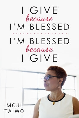 I Give Because I'm Blessed - I'm Blessed Because I Give Paperback Moji Taiwo