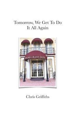 Tomorrow We Get To Do It All Again Paperback Independently Published