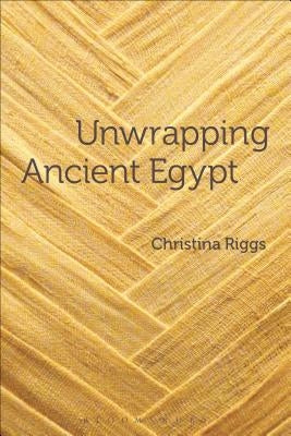 Unwrapping Ancient Egypt Paperback Bloomsbury Publishing PLC