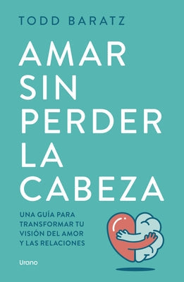 Amar Sin Perder La Cabeza by Baratz, Todd