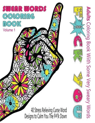 Swear Word Coloring Book: Adults Coloring Book With Some Very Sweary Words: 41 Stress Relieving Curse Word Designs To Calm You The F**k Down Paperback Createspace Independent Publishing Platform