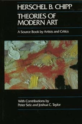Theories of Modern Art: A Source Book by Artists and Critics Volume 11 Paperback University of California Press