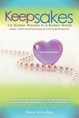 Keepsakes: The Heart Series: For Broken Women in a Broken World Bible Christian Faith Publishing