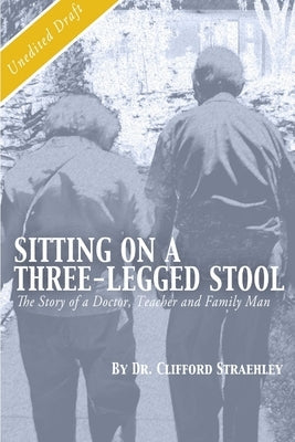Sitting on a Three Legged Stool: The Story of a Doctor, Teacher and Family Man Paperback Lulu.com