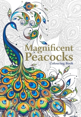 Magnificent Peacocks Colouring Book: Beautiful birds and perfect plumes. Anti-stress colouring Paperback Bell & MacKenzie Publishing