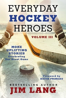 Everyday Hockey Heroes, Volume III: More Uplifting Stories Celebrating Our Great Game Paperback Simon & Schuster