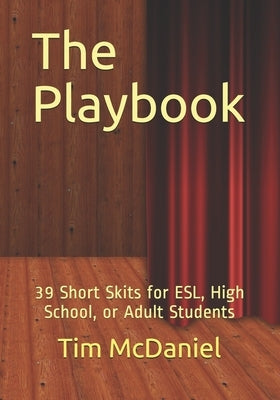 The Playbook: 39 Short Skits for ESL, High School, or Adult Students by McDaniel, Tim