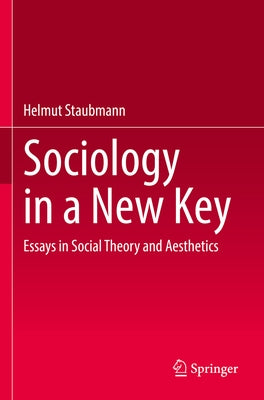 Sociology in a New Key: Essays in Social Theory and Aesthetics Paperback Springer
