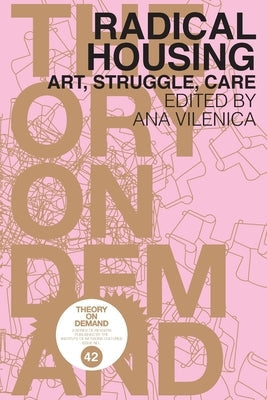 Radical Housing: Art, Struggle, Care by Vilenica, Ana