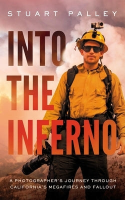 Into the Inferno: A Photographer's Journey Through California's Megafires and Fallout Paperback Blackstone Publishing