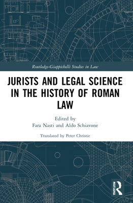 Jurists and Legal Science in the History of Roman Law by Nasti, Fara