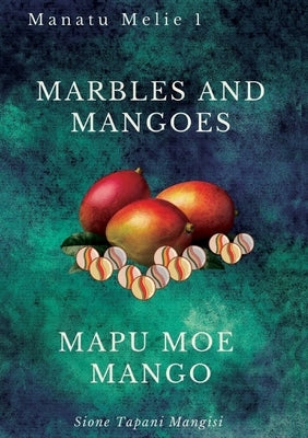 Marbles and Mangoes. Mapu Moe Mango Paperback Puletau Publishing