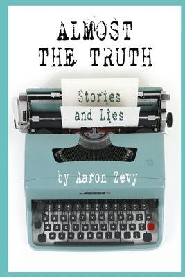 Almost The Truth: Stories and Lies Paperback Independently Published