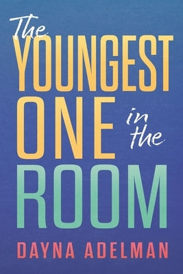The Youngest One in the Room by Adelman, Dayna