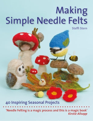 Making Simple Needle Felts: 40 Seasonal Projects Paperback Hawthorn Press