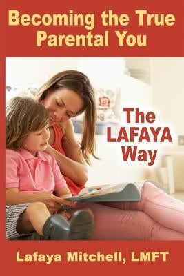 The Lafaya Way: Becoming the True Parental You Paperback Hybrid Global Publishing
