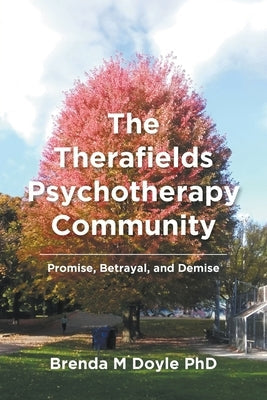 The Therafields Psychotherapy Community: Promise, Betrayal, and Demise Paperback Tellwell Talent