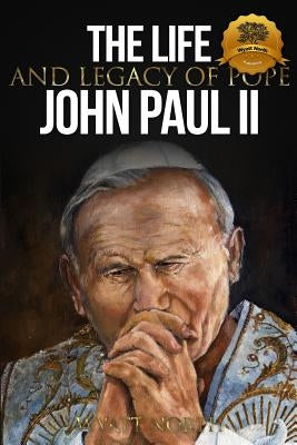 The Life and Legacy of Pope John Paul II Paperback Createspace Independent Publishing Platform
