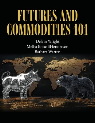 Futures and Commodities 101 by Warren, Barbara