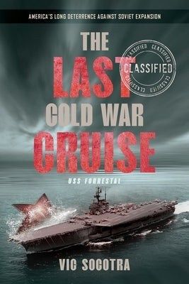 The Last Cold War Cruise: USS Forrestal Paperback Socotra House LLC