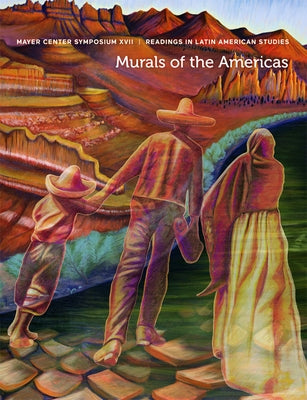 Murals of the Americas: Mayer Center Symposium XVII, Readings in Latin American Studies Paperback Denver Art Museum