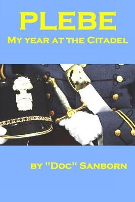 Plebe: My Year at the Citadel Paperback Independently Published