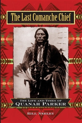 The Last Comanche Chief: The Life and Times of Quanah Parker Paperback Wiley