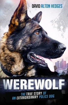 Werewolf: The True Story of an Extraordinary Police Dog Ex Libertas