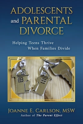 Adolescents and Parental Divorce: Helping Teens Thrive When Families Divide Paperback Joanne E. Carlson
