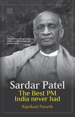 Sardar Patel: The Best PM India Never Had Paperback Independently Published
