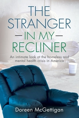 The Stranger in my Recliner: An intimate look at the homelessness and mental health crisis Paperback Booklocker.com