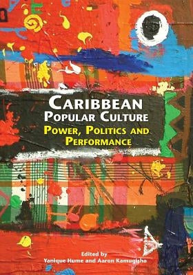 Caribbean Popular Culture: Power, Politics and Performance Paperback Ian Randle Publishers