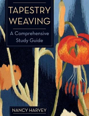 Tapestry Weaving: A Comprehensive Study Guide Paperback Echo Point Books & Media