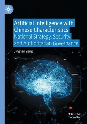 Artificial Intelligence with Chinese Characteristics: National Strategy, Security and Authoritarian Governance Paperback Palgrave MacMillan