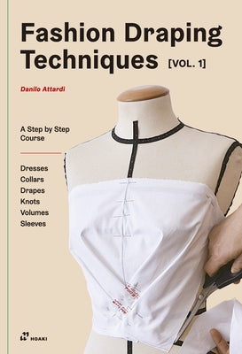 Fashion Draping Techniques Vol.1: A Step-By-Step Basic Course. Dresses, Collars, Drapes, Knots, Basic and Raglan Sleeves Paperback Hoaki