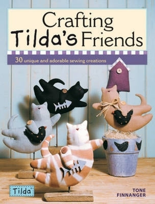 Crafting Tilda's Friends: 30 Unique Projects Featuring Adorable Creations from Tilda Paperback David & Charles