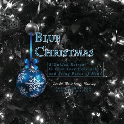 Blue Christmas Blue Christmas, A Guided Retreat to Ease Your Heartache and Bring Peace of Mind Paperback Matrika Press